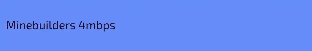Minebuilders 4mbps